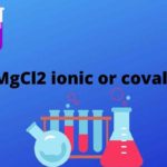 Is MgCl2 ionic or covalent?