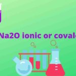 Is Na2O ionic or covalent