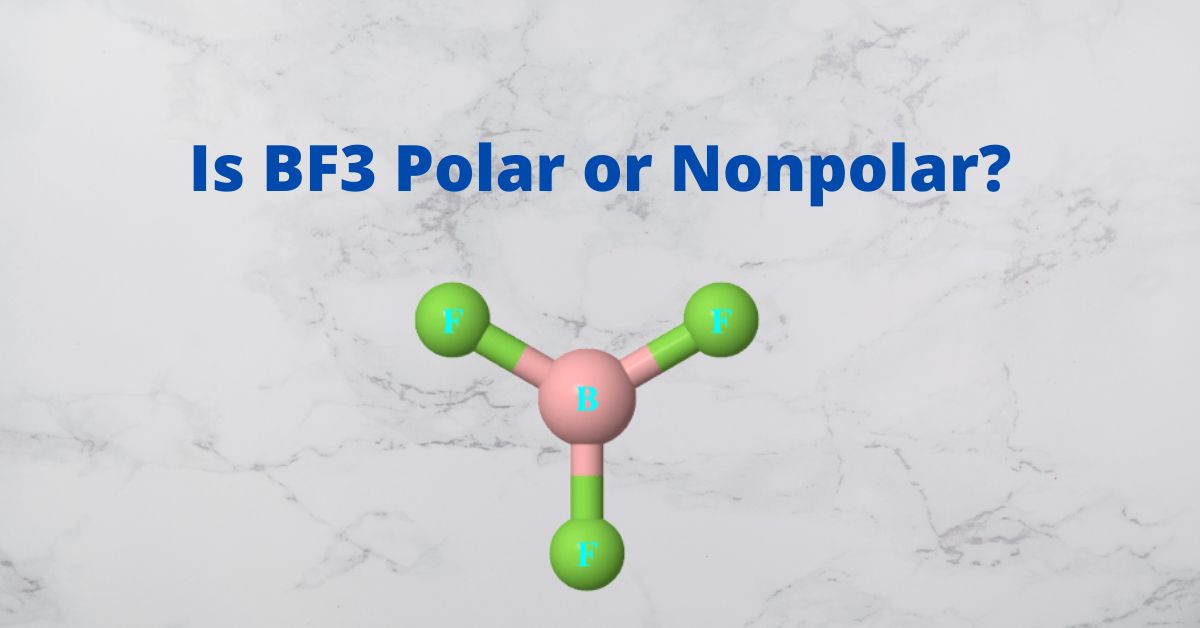 is-bf3-polar-or-nonpolar-boron-trifluoride