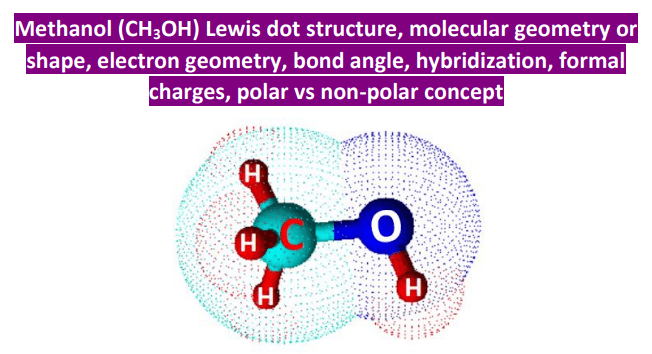 CH3OH lewis structure, molecular geometry, hybridization, bond angle
