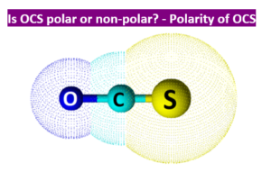 Is OCS Polar or Nonpolar? - Polarity of Carbonyl sulfide