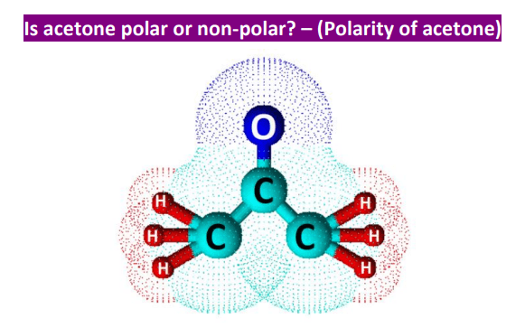 Is Acetone Polar or Nonpolar? – (Polarity of CH3COCH3)