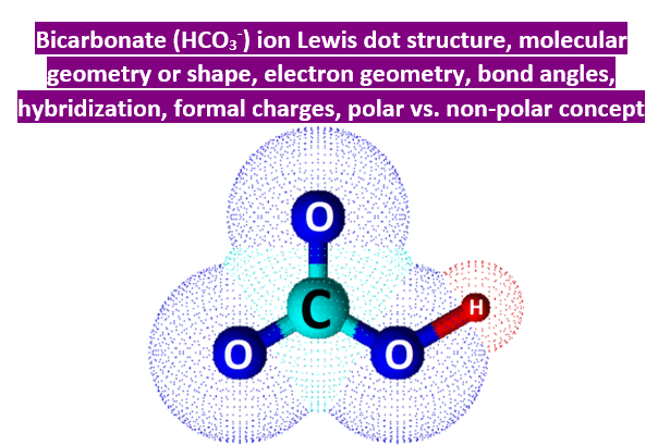 HCO3- lewis structure, molecular geometry, bond angle, hybridization
