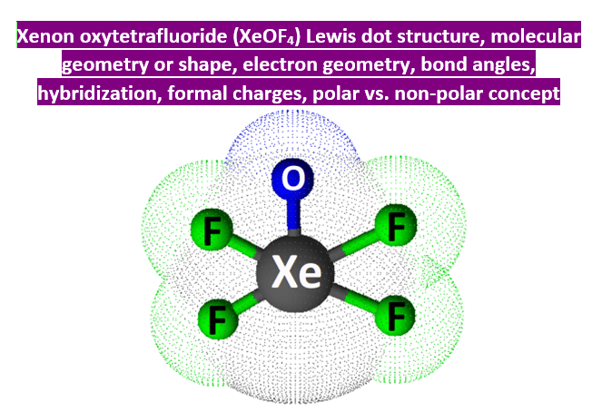 XeOF4 lewis structure molecular geometry