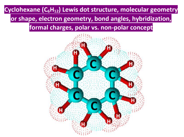 cyclohexane (C6H12) lewis structure molecular geometry