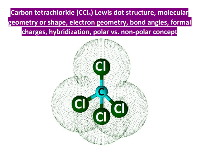 CCl4 lewis structure, Molecular geometry, Bond angle, Hybridization